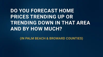 Will South Florida Home Prices Rise or Stay Flat Over the Next 12–18 Months?